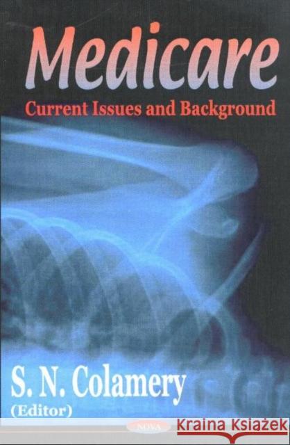 Medicare: Current Issues & Background S N Colamery 9781590336762 Nova Science Publishers Inc - książka
