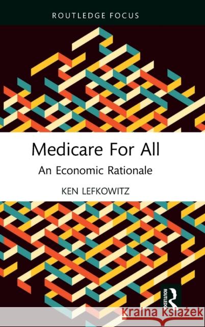 Medicare for All: An Economic Rationale Ken Lefkowitz 9781032223414 Routledge - książka