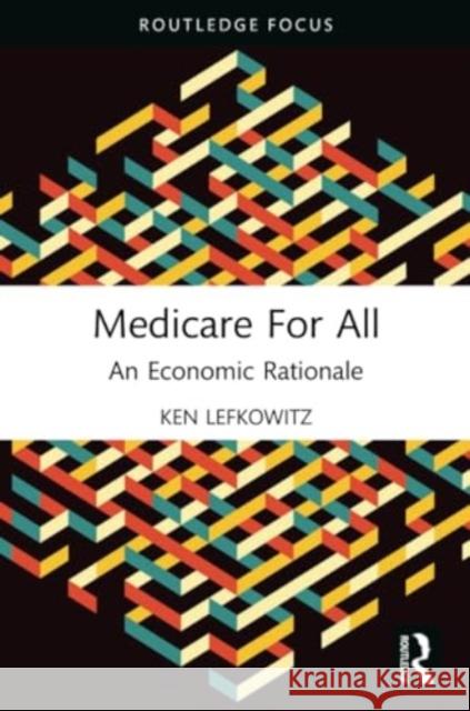 Medicare for All: An Economic Rationale Ken Lefkowitz 9781032260495 Routledge - książka