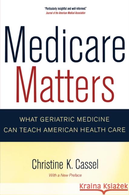 Medicare Matters: What Geriatric Medicine Can Teach American Health Carevolume 14 Cassel, Christine 9780520251564 University of California Press - książka