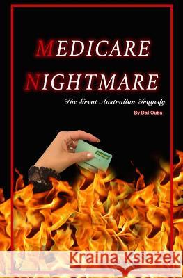 Medicare Nightmare: The Great Australian Tragedy Dal Ouba 9780995368903 Accelerate Australia - książka
