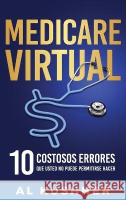 Medicare Virtual Al Kushner 9781632273413 Scr Media Inc - książka