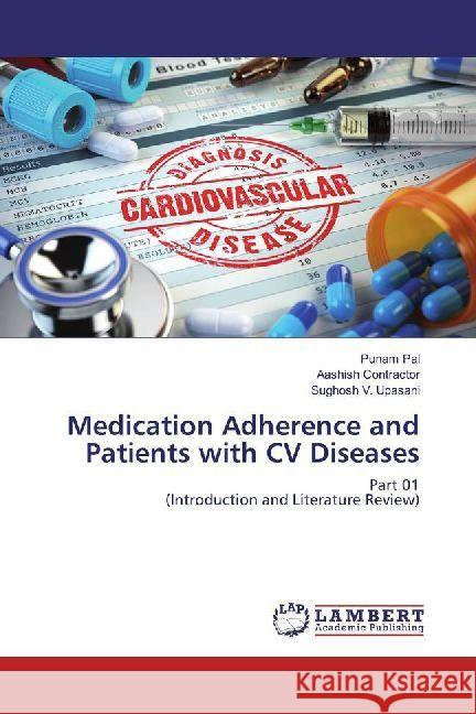 Medication Adherence and Patients with CV Diseases : Part 01 (Introduction and Literature Review) Pal, Punam; Contractor, Aashish; Upasani, Sughosh V. 9786202009072 LAP Lambert Academic Publishing - książka