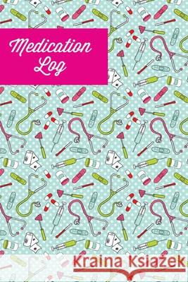 Medication Log: Track Personal Medications Information, Keep Daily Record Notes, Medicine Details Health Tracker, Journal, Medical Boo Amy Newton 9781649442109 Amy Newton - książka