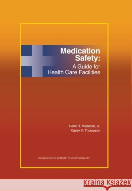 Medication Safety: A Guide for Health Care Facilities Henri R., Jr. Manasse 9781585280896 American Society of Health-System Pharmacists - książka