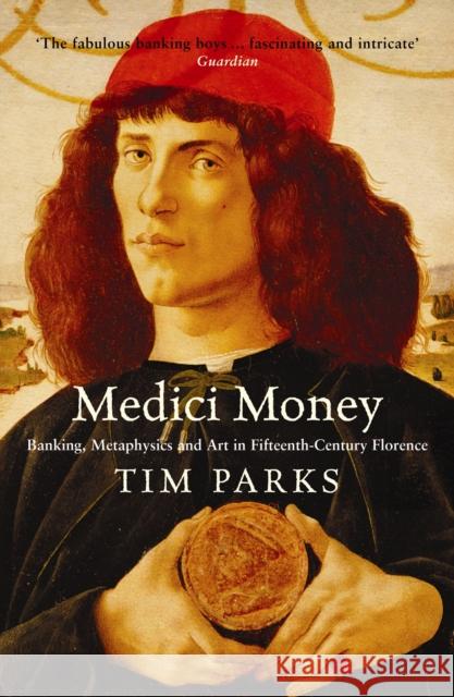 Medici Money: Banking, metaphysics and art in fifteenth-century Florence Tim Parks 9781861977571 Profile Books Ltd - książka