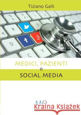 Medici, Pazienti e Social Media Tiziano Galli 9781291786545 Lulu Press Inc - książka