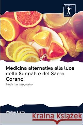 Medicina alternativa alla luce della Sunnah e del Sacro Corano Walaa Fikry 9786200888532 Sciencia Scripts - książka