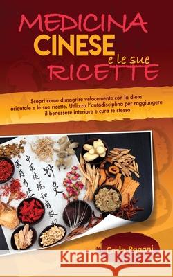 Medicina Cinese E Le Sue Ricette: Scopri come dimagrire velocemente con la dieta orientale e le sue ricette. Utilizza l' autodisciplina per raggiunger Carla Pagani 9781801535878 No Analog Agency LLC - książka