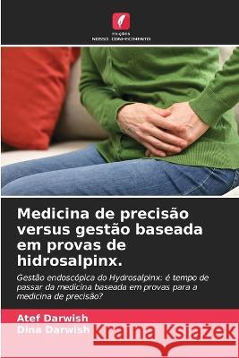 Medicina de precis?o versus gest?o baseada em provas de hidrosalpinx. Atef Darwish Dina Darwish 9786205691021 Edicoes Nosso Conhecimento - książka