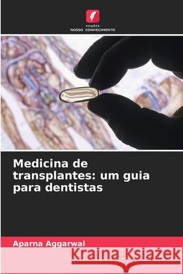 Medicina de transplantes: um guia para dentistas Aggarwal, Aparna 9786209122491 Edições Nosso Conhecimento - książka