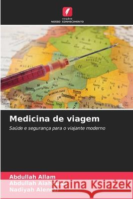 Medicina de viagem Allam, Abdullah, Alahmadi, Abdullah, Alenezi, Nadiyah 9786208704339 Edições Nosso Conhecimento - książka