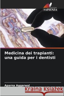 Medicina dei trapianti: una guida per i dentisti Aggarwal, Aparna 9786209117374 Edizioni Sapienza - książka