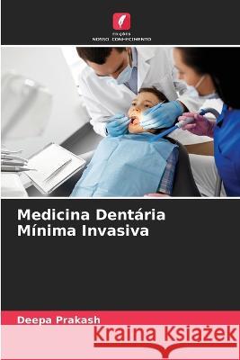 Medicina Dent?ria M?nima Invasiva Deepa Prakash 9786205732472 Edicoes Nosso Conhecimento - książka