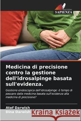 Medicina di precisione contro la gestione dell\'idrosalpinge basata sull\'evidenza. Atef Darwish Dina Darwish 9786205691045 Edizioni Sapienza - książka