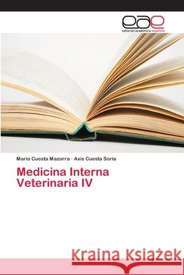 Medicina Interna Veterinaria IV Cuesta Mazorra, Mario; Cuesta Soria, Axis 9786202101738 Editorial Académica Española - książka