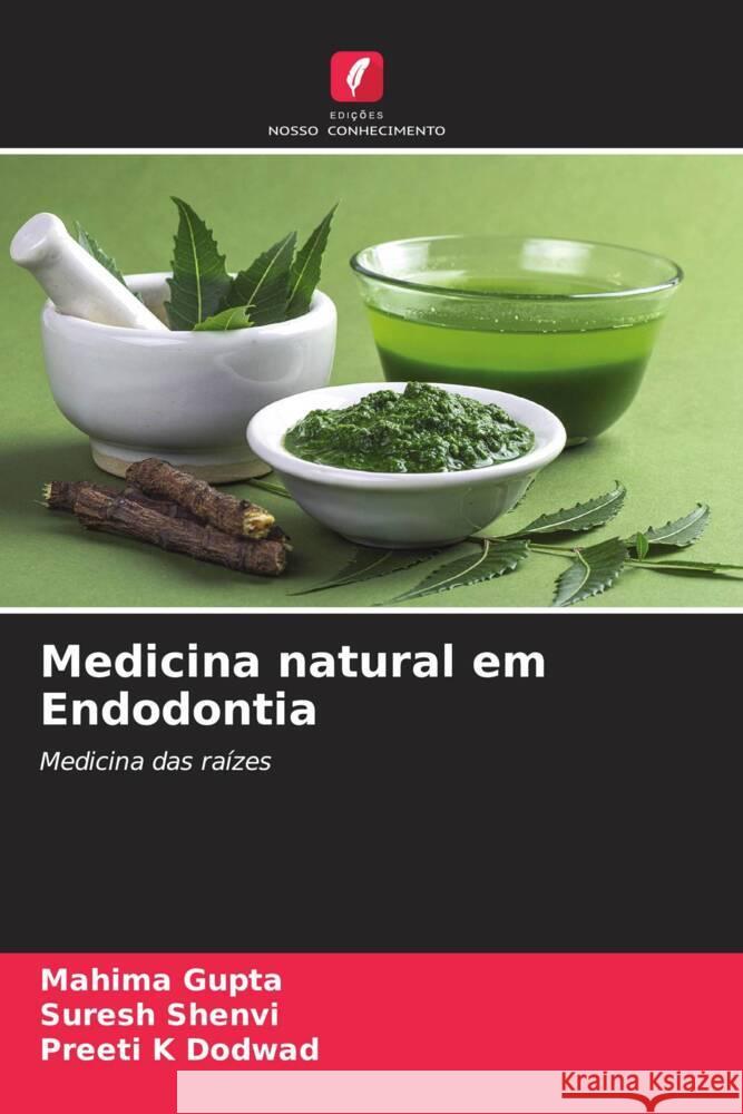 Medicina natural em Endodontia Gupta, Mahima, Shenvi, Suresh, Dodwad, Preeti K 9786204778389 Edições Nosso Conhecimento - książka