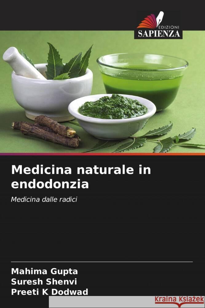 Medicina naturale in endodonzia Gupta, Mahima, Shenvi, Suresh, Dodwad, Preeti K 9786204778426 Edizioni Sapienza - książka