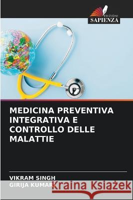 Medicina Preventiva Integrativa E Controllo Delle Malattie Vikram Singh Girija Kumari  9786205992302 Edizioni Sapienza - książka