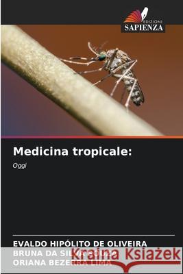 Medicina tropicale: HIPÓLITO DE OLIVEIRA, EVALDO, DA SILVA SOUZA, BRUNA, Bezerra Lima, Oriana 9786138259930 Edizioni Sapienza - książka