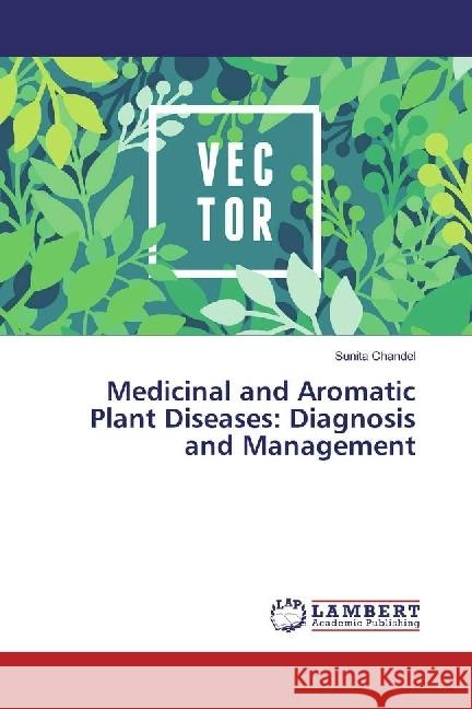 Medicinal and Aromatic Plant Diseases: Diagnosis and Management Chandel, Sunita 9783330051935 LAP Lambert Academic Publishing - książka