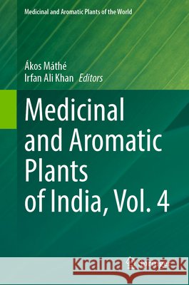Medicinal and Aromatic Plants of India, Vol. 4 ?kos M?th? Irfan Ali Khan 9783032154651 Springer - książka