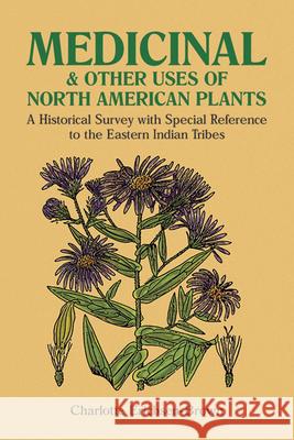 Medicinal and Other Uses of North American Plants: A Historical Survey with Special Reference to the Eastern Indian Tribes Erichsen-Brown, Charlotte 9780486259512 Dover Publications - książka