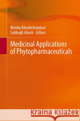 Medicinal Applications of Phytopharmaceuticals Menka Khoobchandani Subhajit Ghosh 9783031636769 Springer - książka