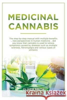 Medicinal Cannabis: The Step By Step Manual With Multiple Benefits. New Perspective In Human Medicine. Did You Know That Cannabis Is Used Oliver Smith 9781802689952 Amplitudo Ltd - książka
