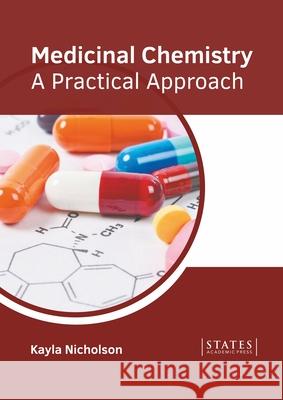 Medicinal Chemistry: A Practical Approach Kayla Nicholson 9781639893478 States Academic Press - książka