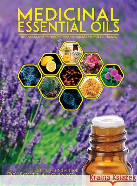 Medicinal Essential Oils: The Science and Practice of Evidence-Based Essential Oil Therapy Dr Scott a. Johnson 9780997548709 Scott a Johnson Professional Writing Services - książka