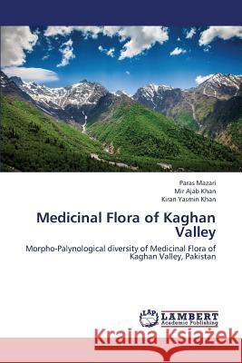 Medicinal Flora of Kaghan Valley Mazari Paras                             Khan Mir Ajab                            Khan Kiran Yasmin 9783659126222 LAP Lambert Academic Publishing - książka