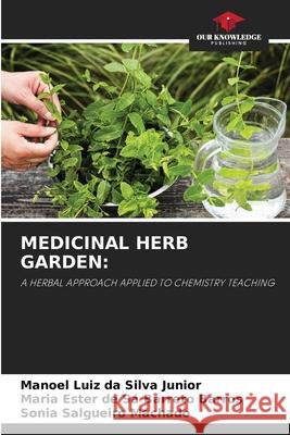 MEDICINAL HERB GARDEN: da Silva Junior, Manoel Luiz, de Sá Barreto Barros, Maria Ester, Salgueiro Machado, Sônia 9786203850895 Our Knowledge Publishing - książka