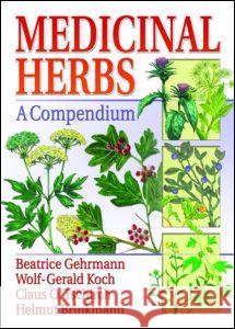 Medicinal Herbs: A Compendium Gehrmann, Beatrice 9780789025302 Haworth Press - książka