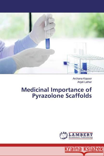 Medicinal Importance of Pyrazolone Scaffolds Kapoor, Archana; Lather, Anjali 9786139848577 LAP Lambert Academic Publishing - książka