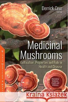 Medicinal Mushrooms: Cultivation, Properties and Role in Health and Disease Derrick Cruz 9781536145922 Nova Science Publishers Inc - książka