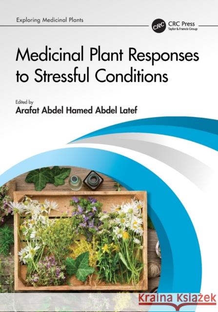 Medicinal Plant Responses to Stressful Conditions Arafat Abdel Hamed Abdel Latef 9781032151984 CRC Press - książka