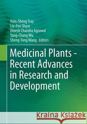 Medicinal Plants - Recent Advances in Research and Development Hsin-Sheng Tsay Lie-Fen Shyur Dinesh Chandra Agrawal 9789811010842 Springer - książka