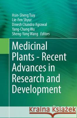 Medicinal Plants - Recent Advances in Research and Development Hsin-Sheng Tsay Lie-Fen Shyur Dinesh Chandra Agrawal 9789811093258 Springer - książka