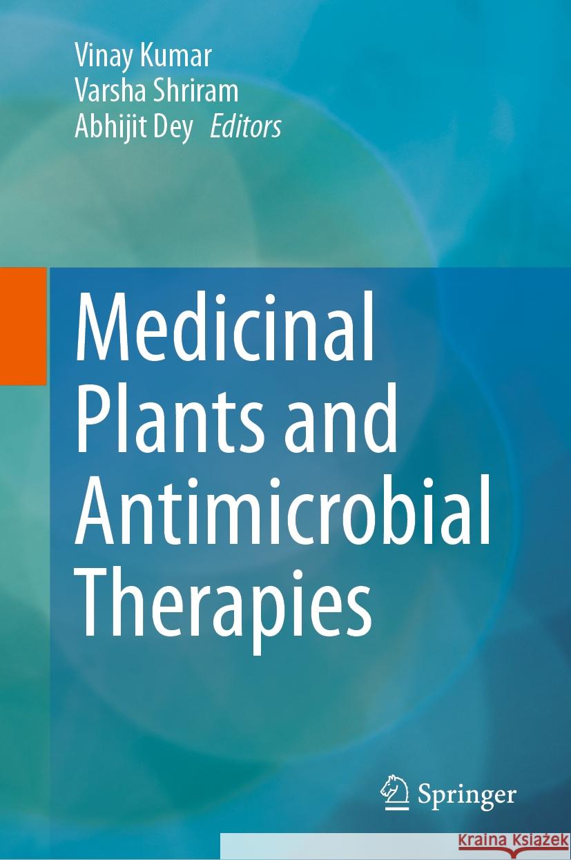 Medicinal Plants and Antimicrobial Therapies Vinay Kumar Varsha Shriram Abhijit Dey 9789819972609 Springer - książka