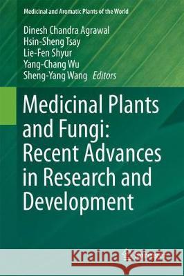 Medicinal Plants and Fungi: Recent Advances in Research and Development Dinesh Chandra Agrawal Hsin-Sheng Tsay Lie-Fen Shyur 9789811059773 Springer - książka