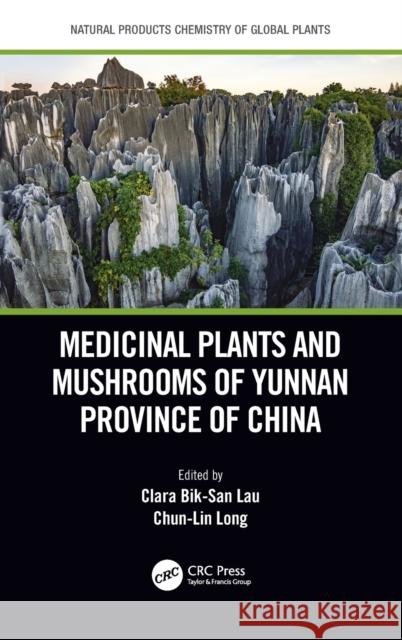 Medicinal Plants and Mushrooms of Yunnan Province of China Clara Bik Lau Chunlin Long 9780367898014 CRC Press - książka