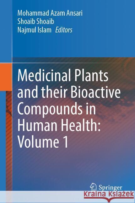 Medicinal Plants and Their Bioactive Compounds in Human Health: Volume 1 Mohammad Azam Ansari Shoaib Shoaib Najmul Islam 9789819768943 Springer - książka