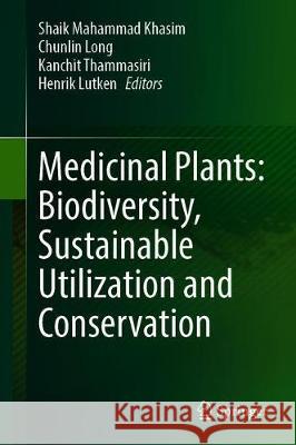 Medicinal Plants: Biodiversity, Sustainable Utilization and Conservation Shaik Mahammad Khasim Chunlin Long Kanchit Thammasiri 9789811516351 Springer - książka