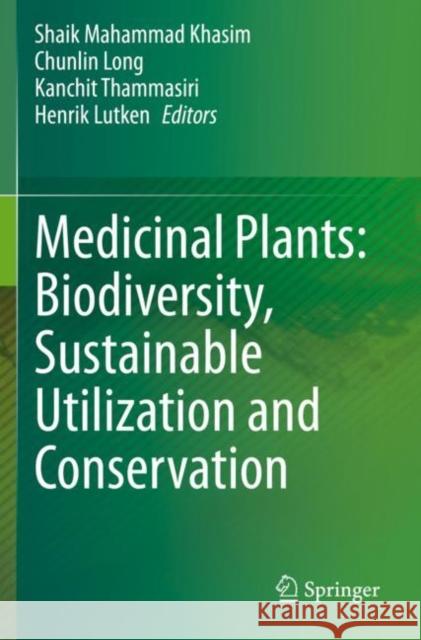 Medicinal Plants: Biodiversity, Sustainable Utilization and Conservation Shaik Mahammad Khasim Chunlin Long Kanchit Thammasiri 9789811516382 Springer - książka