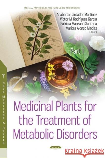 Medicinal Plants for the Treatment of Metabolic Disorders. Part 1 Anaberta Cardador-Martínez 9781536174830 Nova Science Publishers Inc (RJ) - książka