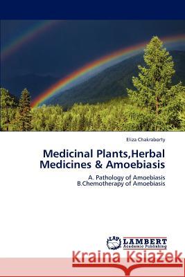 Medicinal Plants, Herbal Medicines & Amoebiasis Eliza Chakraborty 9783659161360 LAP Lambert Academic Publishing - książka