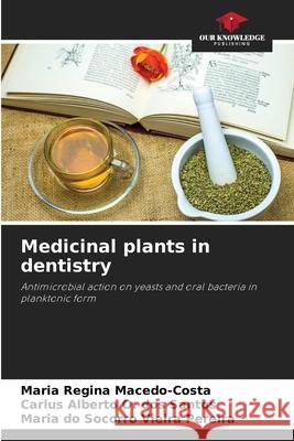 Medicinal plants in dentistry Macedo-Costa, Maria Regina, O. dos Santos, Carlus Alberto, Vieira Pereira, Maria do Socorro 9786208732905 Our Knowledge Publishing - książka
