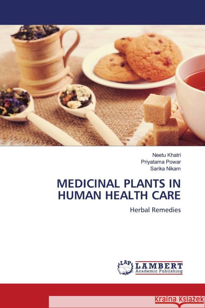 MEDICINAL PLANTS IN HUMAN HEALTH CARE Khatri, Neetu, Powar, Priyatama, Nikam, Sarika 9786206159506 LAP Lambert Academic Publishing - książka