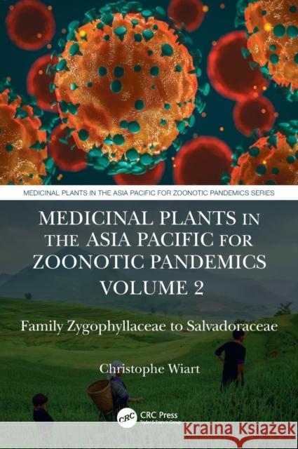 Medicinal Plants in the Asia Pacific for Zoonotic Pandemics, Volume 2: Family Zygophyllaceae to Salvadoraceae Wiart, Christophe 9781032009285 CRC Press - książka